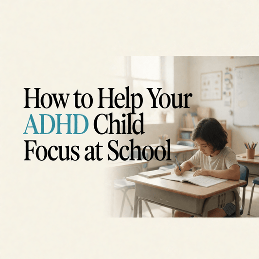 How to Help Your ADHD Child Focus at School - SteadySteps